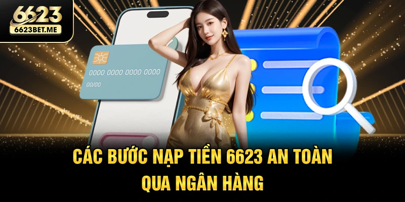 cac-buoc-nap-tien-6623-an-toan-qua-ngan-hang