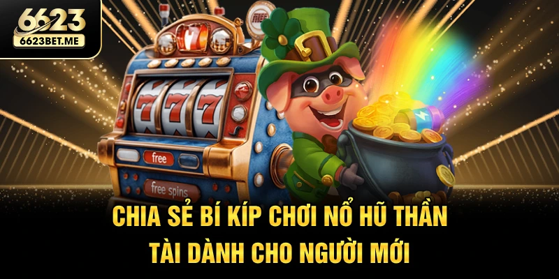 chia-se-bi-kip-choi-no-hu-than-tai-danh-cho-nguoi-moi
