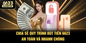chia-se-quy-trinh-rut-tien-6623-an-toan-va-nhanh-chong