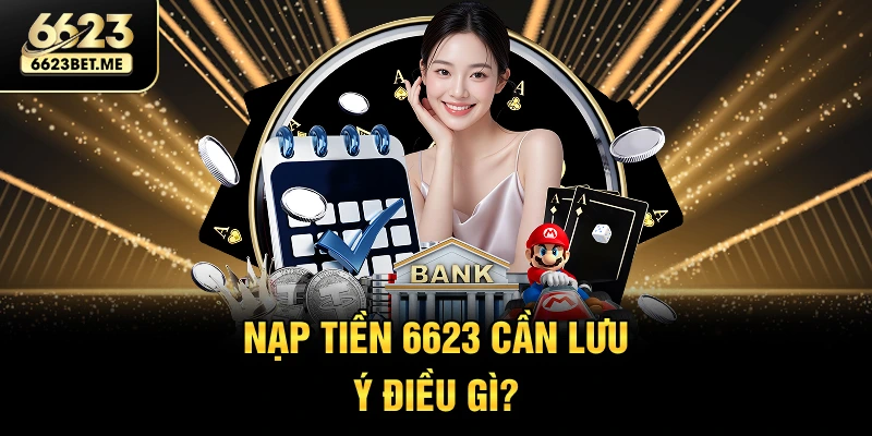 nap-tien-6623-can-luu-y-dieu-gi