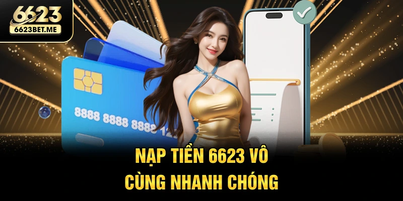 nap-tien-6623-vo-cung-nhanh-chong
