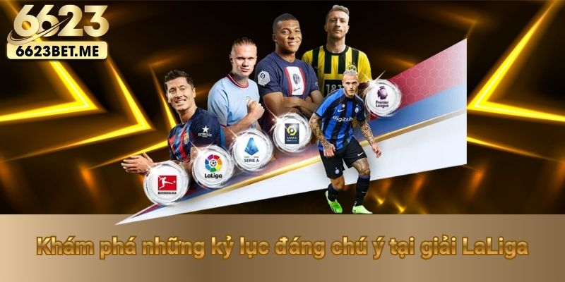 kham-pha-nhung-ky-luc-dang-chu-y-tai-giai-laliga